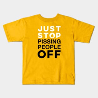 Just stop pissing off people Kids T-Shirt